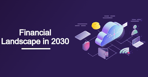 What Will the Financial Landscape Look Like in 2030? - Bunny Fox